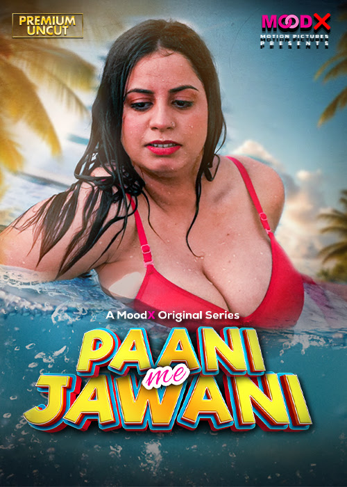 Paani Me Jawani (2025) UNRATED 720p 1440p HEVC HDRip MoodX S01E01 Hot Series x265 AAC [250MB]
